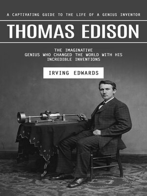cover image of Thomas Edison--A Captivating Guide to the Life of a Genius Inventor (The Imaginative Genius Who Changed the World With His Incredible Inventions)